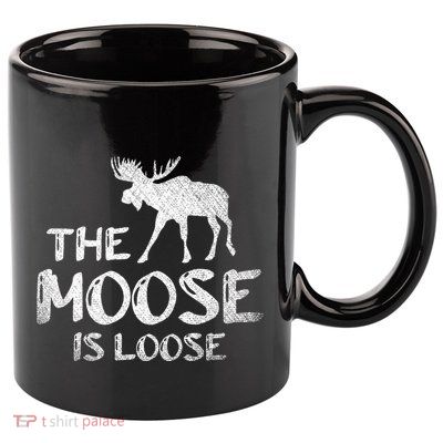 The Moose Is Loose Funny Wildlife Animal Canadian Elk Moose 11oz C Handle Ceramic Mug