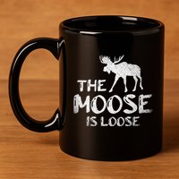 The Moose Is Loose Funny Wildlife Animal Canadian Elk Moose 11oz C Handle Ceramic Mug