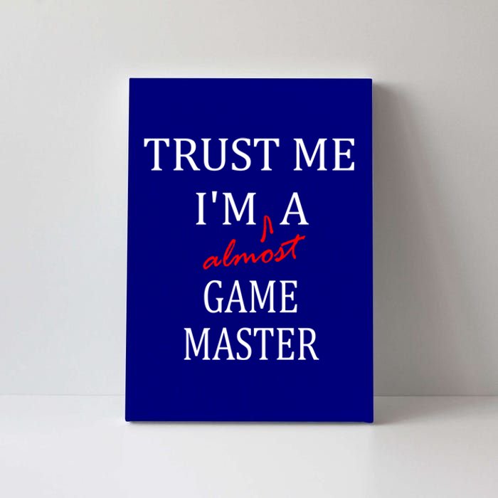 Trust Me Im Almost A(n) Game Master Gift Canvas