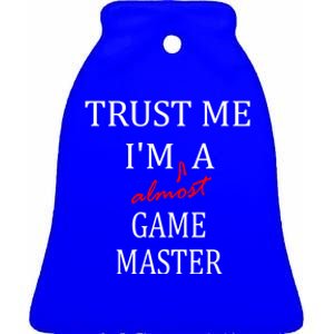 Trust Me Im Almost A(n) Game Master Gift Ceramic Bell Ornament