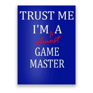 Trust Me Im Almost A(n) Game Master Gift Poster