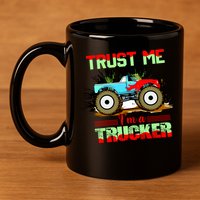 Trust Me I'm A Trucker Monster Truck 11oz C Handle Ceramic Mug