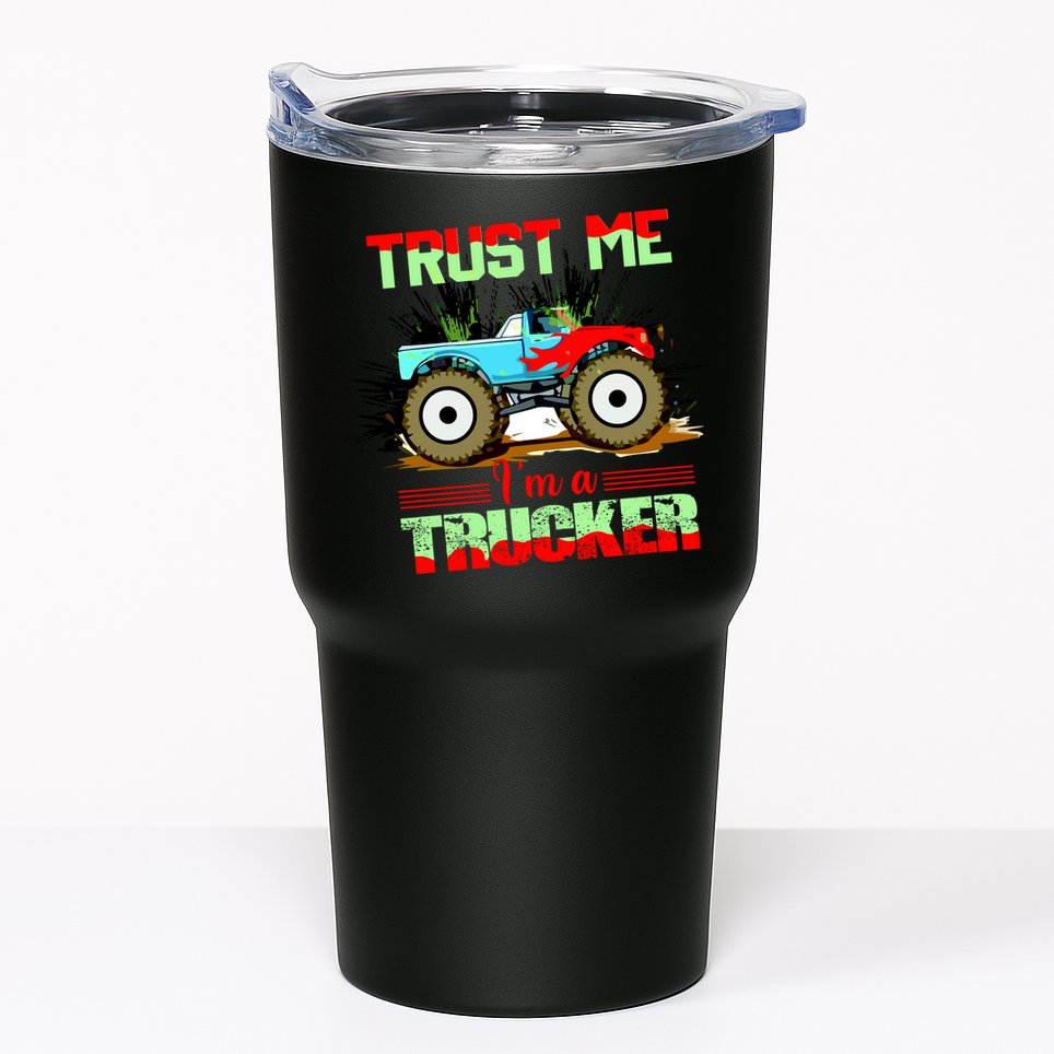 Trust Me I'm A Trucker Monster Truck Tumbler