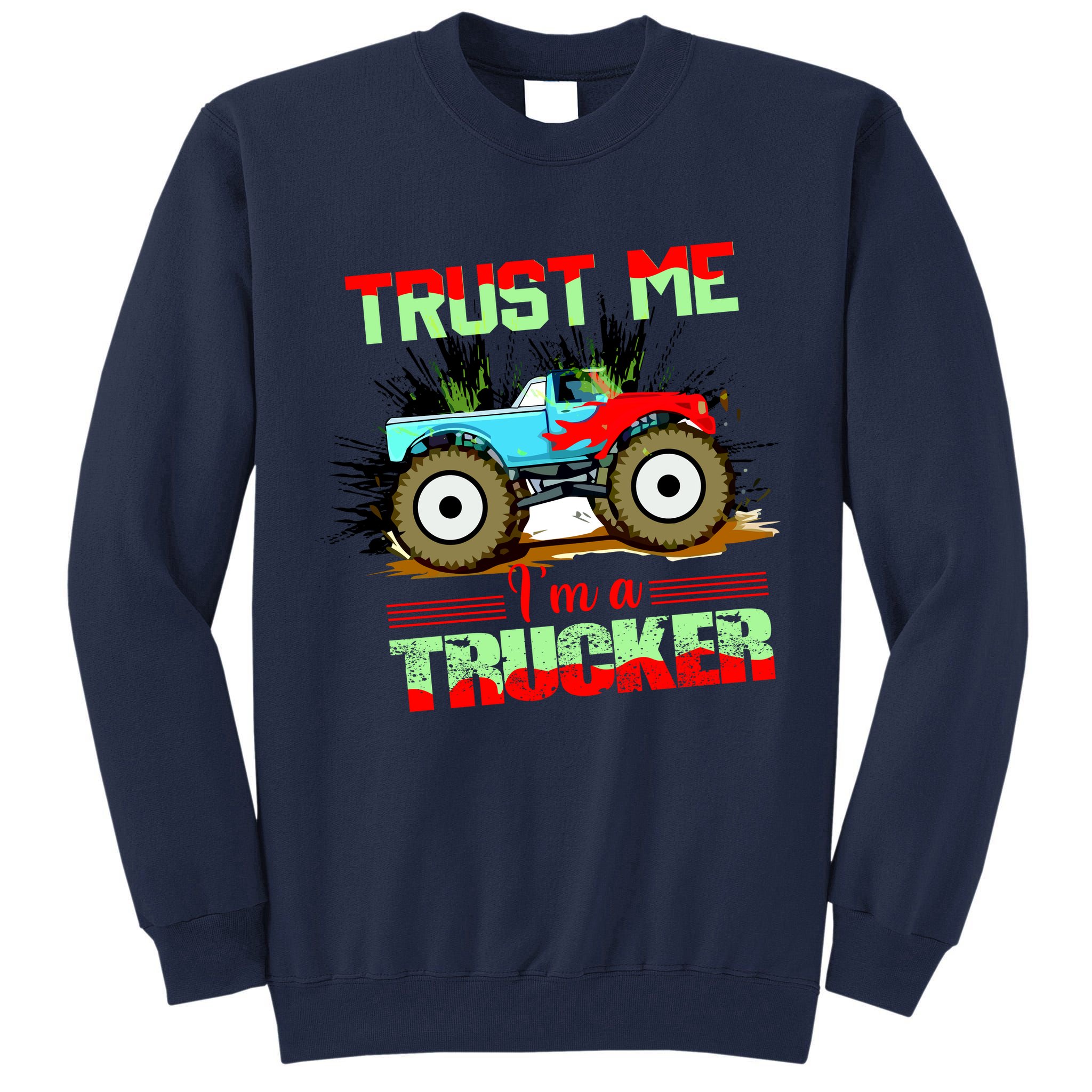 Trust Me I'm A Trucker Monster Truck Tall Sweatshirt