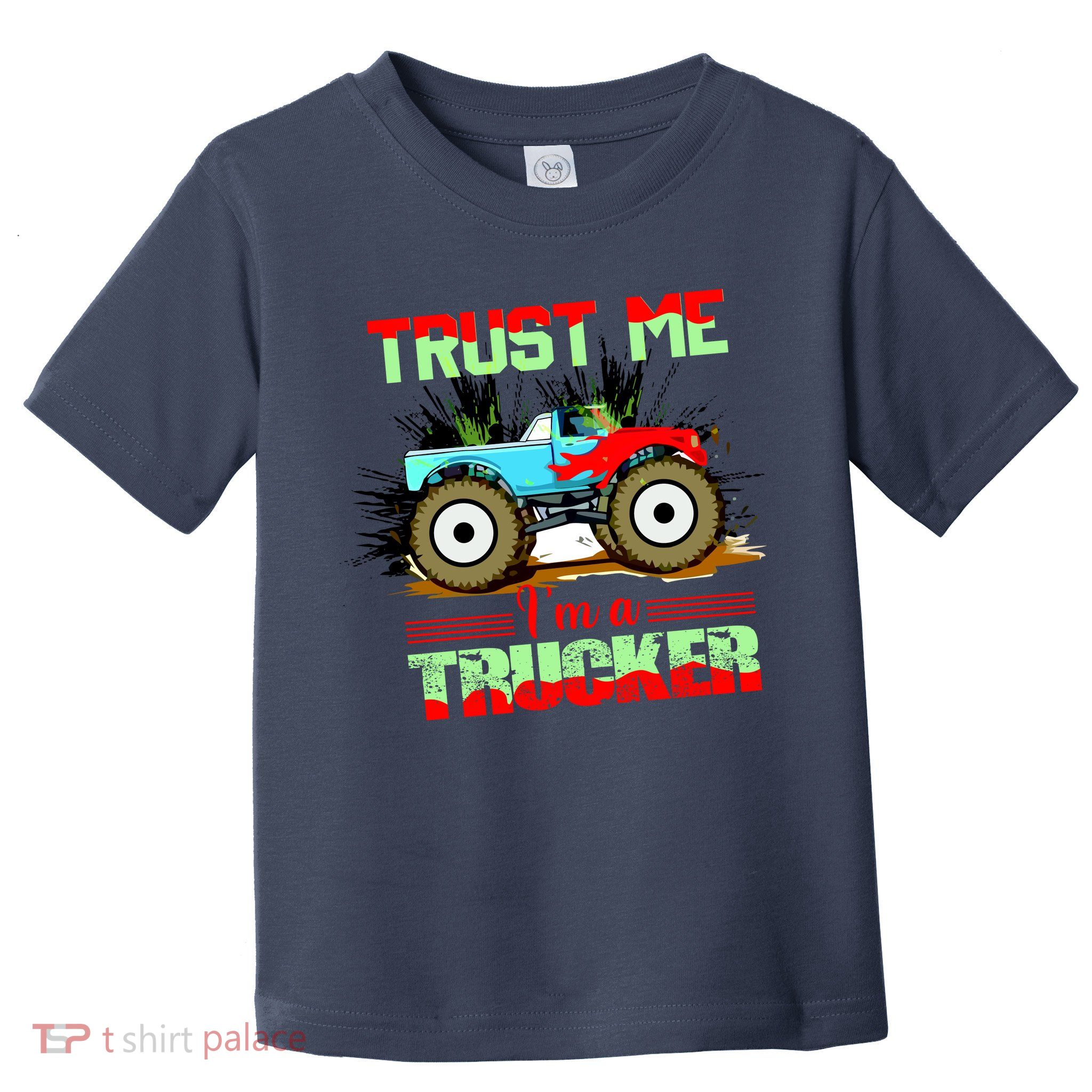 Trust Me I'm A Trucker Monster Truck Toddler T-Shirt