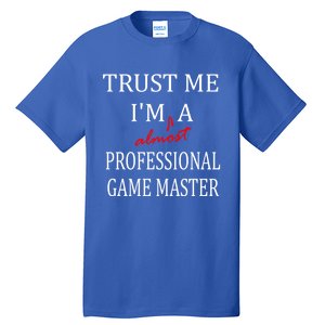 Trust Me In Almost A(n) Professional Game Master Great Gift Tall T-Shirt