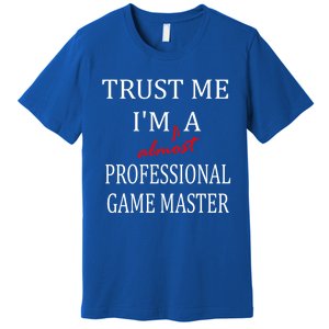 Trust Me In Almost A(n) Professional Game Master Great Gift Premium T-Shirt