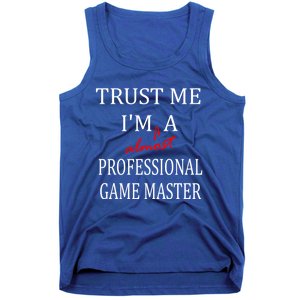 Trust Me In Almost A(n) Professional Game Master Great Gift Tank Top