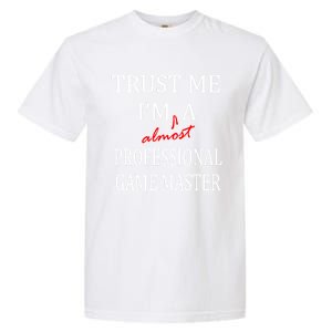 Trust Me In Almost A(n) Professional Game Master Great Gift Garment-Dyed Heavyweight T-Shirt