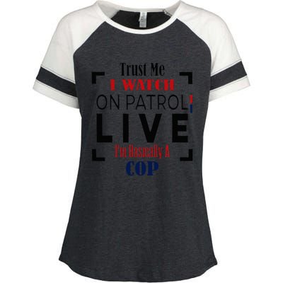 Trust Me I Watch On Patrol Live I’m Basically A Cop Enza Ladies Jersey Colorblock Tee