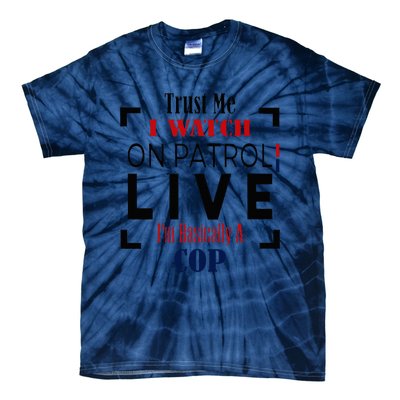 Trust Me I Watch On Patrol Live I’m Basically A Cop Tie-Dye T-Shirt