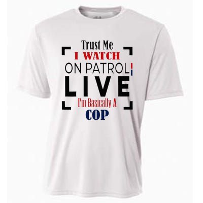 Trust Me I Watch On Patrol Live I’m Basically A Cop Cooling Performance Crew T-Shirt