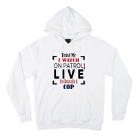 Trust Me I Watch On Patrol Live I’m Basically A Cop Hoodie