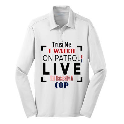 Trust Me I Watch On Patrol Live I’m Basically A Cop Silk Touch Performance Long Sleeve Polo