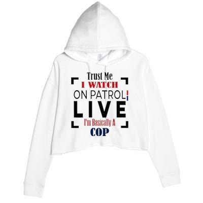 Trust Me I Watch On Patrol Live I’m Basically A Cop Crop Fleece Hoodie