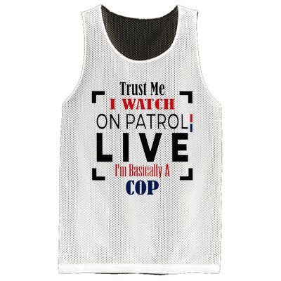 Trust Me I Watch On Patrol Live I’m Basically A Cop Mesh Reversible Basketball Jersey Tank