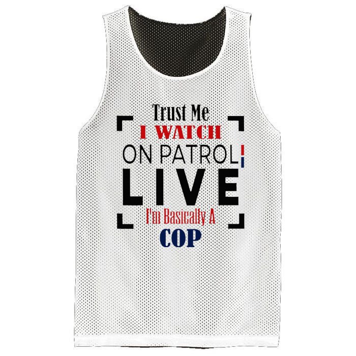 Trust Me I Watch On Patrol Live I’m Basically A Cop Mesh Reversible Basketball Jersey Tank