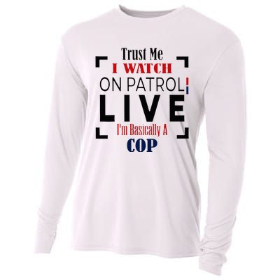 Trust Me I Watch On Patrol Live I’m Basically A Cop Cooling Performance Long Sleeve Crew