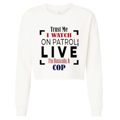 Trust Me I Watch On Patrol Live I’m Basically A Cop Cropped Pullover Crew