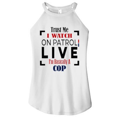 Trust Me I Watch On Patrol Live I’m Basically A Cop Women’s Perfect Tri Rocker Tank