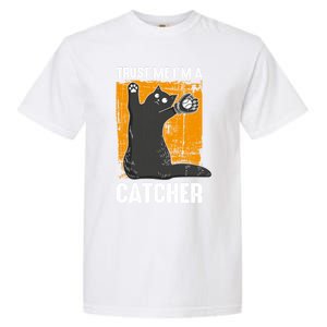 Trust Me Im A Catcher Funny Baseball And Kitten Lover Cute Gift Garment-Dyed Heavyweight T-Shirt