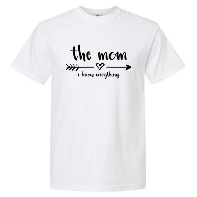 The Mom I Know Everything Funny Family Matching Cool Gift Garment-Dyed Heavyweight T-Shirt