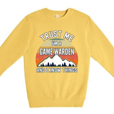 Trust Me Im A Game Warden And I Know Things Gift Premium Crewneck Sweatshirt