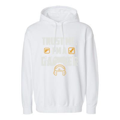 Trust Me Im A Gamer Funny Gaming Gift Garment-Dyed Fleece Hoodie