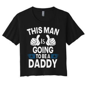 This Man Is Going To Be A Daddy First Father's Day Women's Crop Top Tee