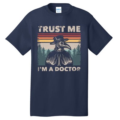 Trust Me Im A Doctor Plague Doctor Face Mask Physician Tall T-Shirt