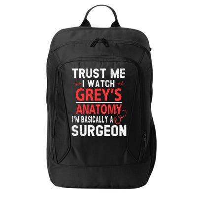 Trust Me I Watch Greys I'm Basically A Surgeon City Backpack