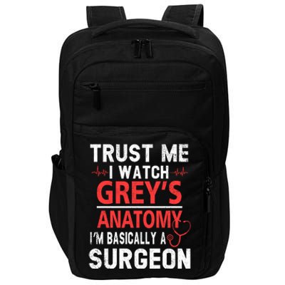 Trust Me I Watch Greys I'm Basically A Surgeon Impact Tech Backpack