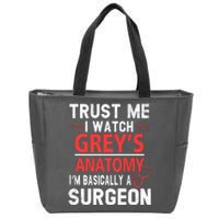 Trust Me I Watch Greys I'm Basically A Surgeon Zip Tote Bag