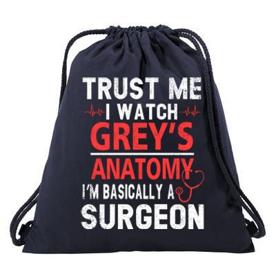 Trust Me I Watch Greys I'm Basically A Surgeon Drawstring Bag