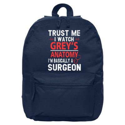 Trust Me I Watch Greys I'm Basically A Surgeon 16 in Basic Backpack