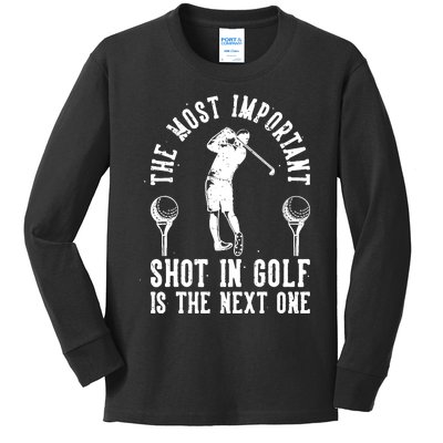 The Most Important Shot In Golf Is The Next One Kids Long Sleeve Shirt