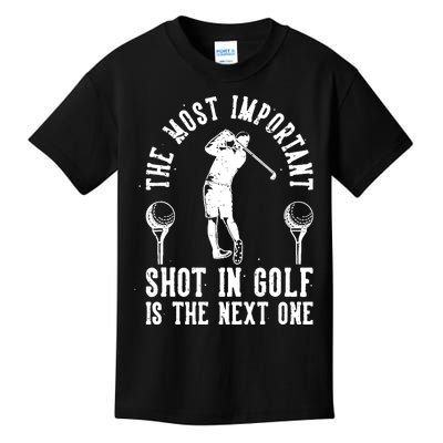 The Most Important Shot In Golf Is The Next One Kids T-Shirt