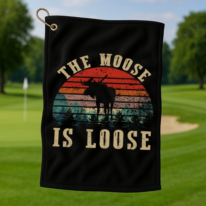 The Moose Is Loose Golf Towel