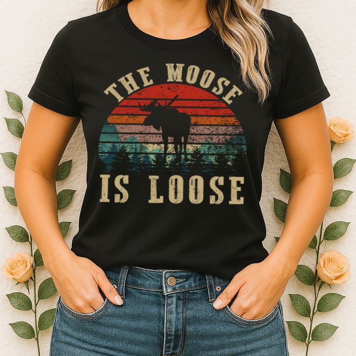 The Moose Is Loose Womens T-Shirt