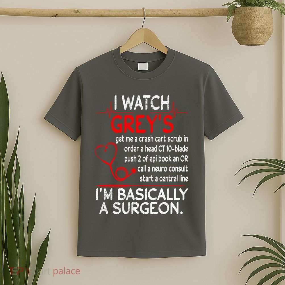 Trust Me I'm Basically A Surgeon Gift Funny Medical Tv Drama Great Gift T-Shirt