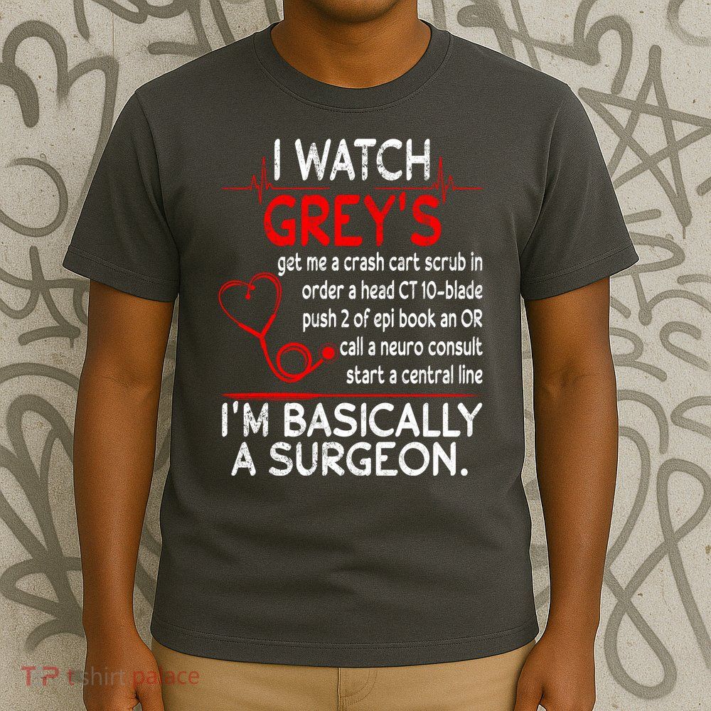 Trust Me I'm Basically A Surgeon Gift Funny Medical Tv Drama Great Gift T-Shirt