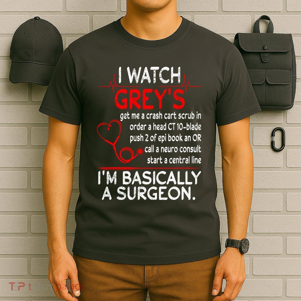 Trust Me I'm Basically A Surgeon Gift Funny Medical Tv Drama Great Gift T-Shirt