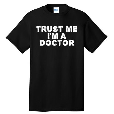 TRUST ME I'M A DOCTOR Shirt Funny Medical School Gift Idea Tall T-Shirt