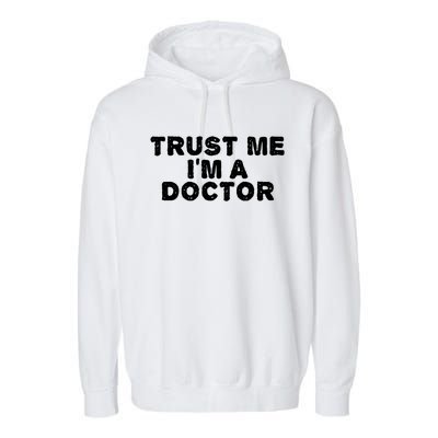 TRUST ME I'M A DOCTOR Shirt Funny Medical School Gift Idea Garment-Dyed Fleece Hoodie