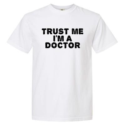 TRUST ME I'M A DOCTOR Shirt Funny Medical School Gift Idea Garment-Dyed Heavyweight T-Shirt