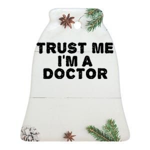 TRUST ME I'M A DOCTOR Shirt Funny Medical School Gift Idea Ceramic Bell Ornament