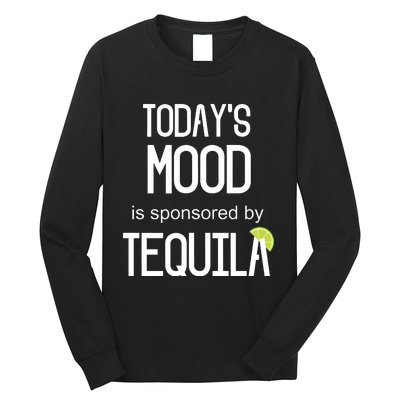 Todays Mood Is Sponsored By Tequila Funny Drinking Long Sleeve Shirt