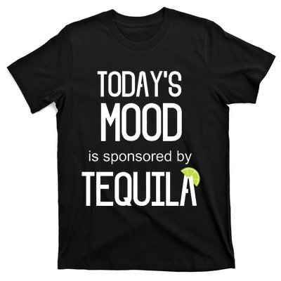 Todays Mood Is Sponsored By Tequila Funny Drinking T-Shirt