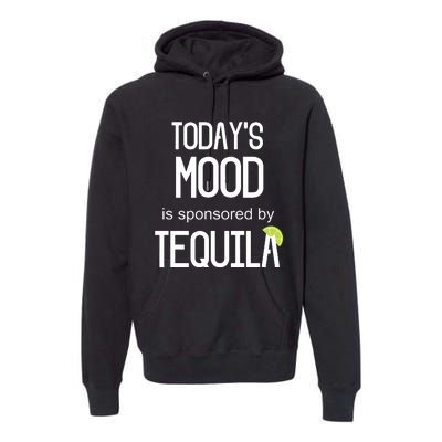 Todays Mood Is Sponsored By Tequila Funny Drinking Premium Hoodie