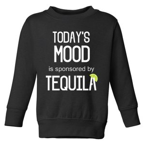 Todays Mood Is Sponsored By Tequila Funny Drinking Toddler Sweatshirt